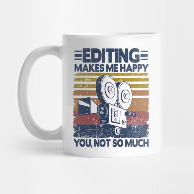 Editing Makes Me Happy Funny Video Editor Filmmaker Gift by Kuehni
